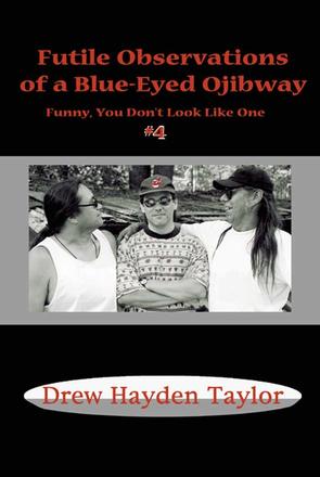 Futile Observations of a Blue-Eyed Ojibway - Funny You Don't Look Like One
