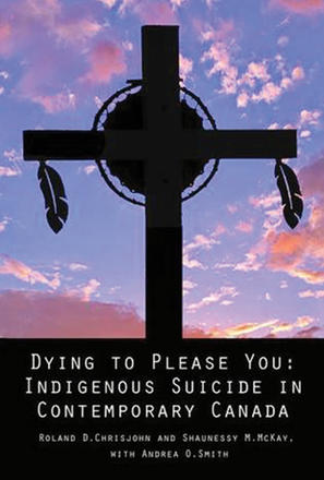 Dying to Please You - Indigenous Suicide in Contemporary Canada