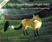 How the Fox Got His Crossed Legs / Edànì Nǫgèe Wegǫǫ Degèe Adzà