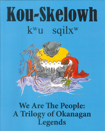 Kou-Skelowh/We are the People - A Trilogy of Okanagan Legends