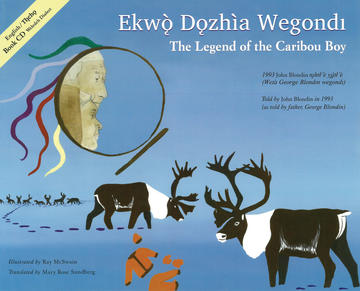 The Legend of the Caribou Boy / Ekwò Dǫzhìa Wegondl