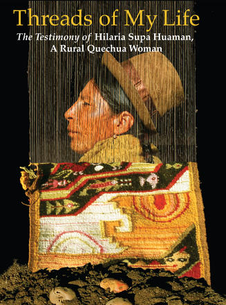 Threads of My Life - The Testimony of Hilaria Supa Hauman, A Rural Quechua Woman